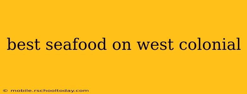 best seafood on west colonial