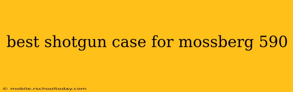 best shotgun case for mossberg 590