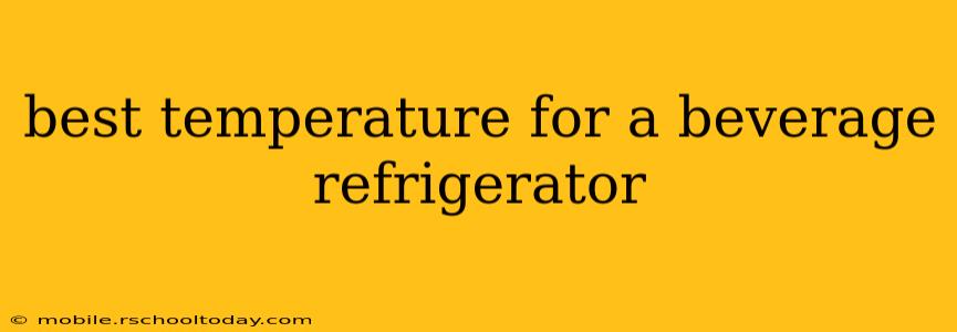 best temperature for a beverage refrigerator