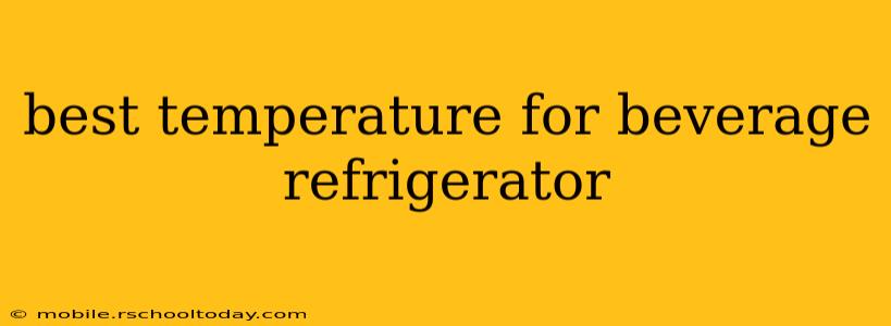 best temperature for beverage refrigerator