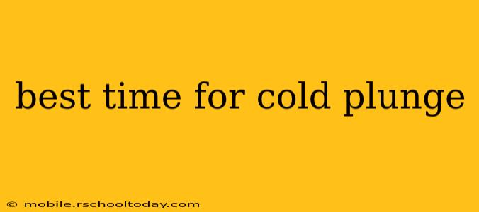 best time for cold plunge