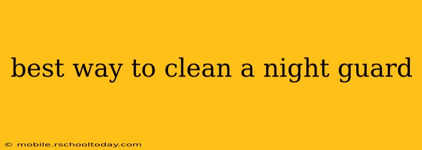 best way to clean a night guard