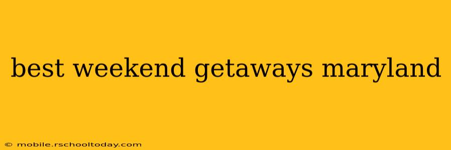best weekend getaways maryland