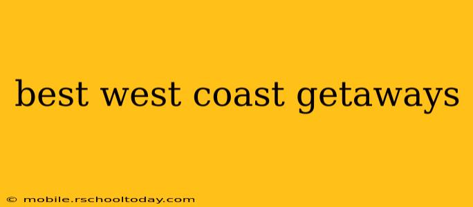 best west coast getaways