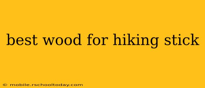 best wood for hiking stick