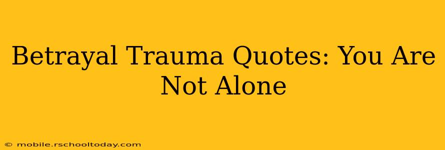 Betrayal Trauma Quotes: You Are Not Alone