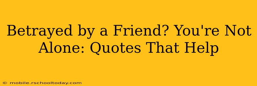 Betrayed by a Friend? You're Not Alone: Quotes That Help