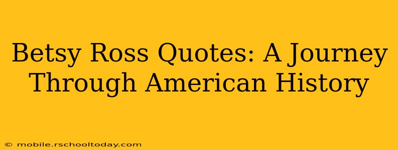Betsy Ross Quotes: A Journey Through American History