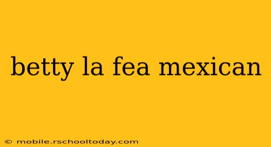 betty la fea mexican