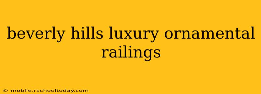 beverly hills luxury ornamental railings