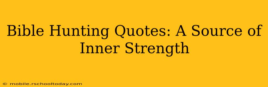 Bible Hunting Quotes: A Source of Inner Strength