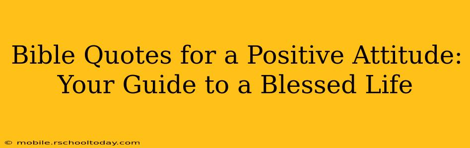 Bible Quotes for a Positive Attitude: Your Guide to a Blessed Life
