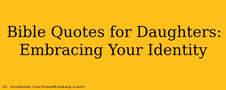 Bible Quotes for Daughters: Embracing Your Identity