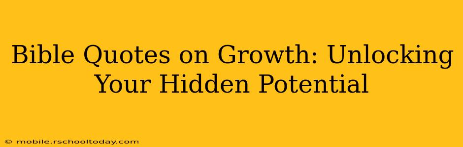 Bible Quotes on Growth: Unlocking Your Hidden Potential