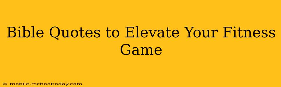 Bible Quotes to Elevate Your Fitness Game