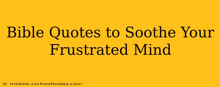 Bible Quotes to Soothe Your Frustrated Mind