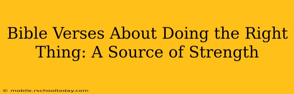 Bible Verses About Doing the Right Thing: A Source of Strength