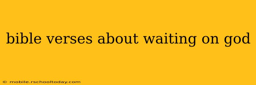 bible verses about waiting on god