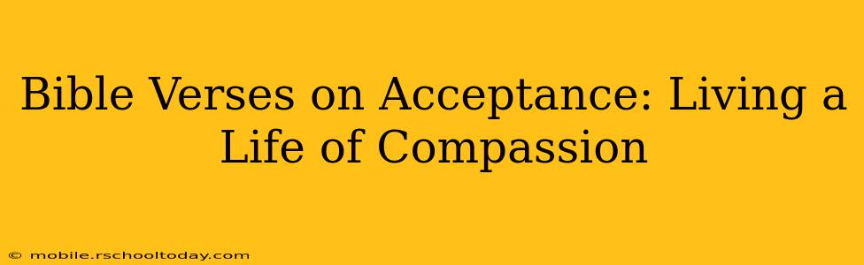 Bible Verses on Acceptance: Living a Life of Compassion