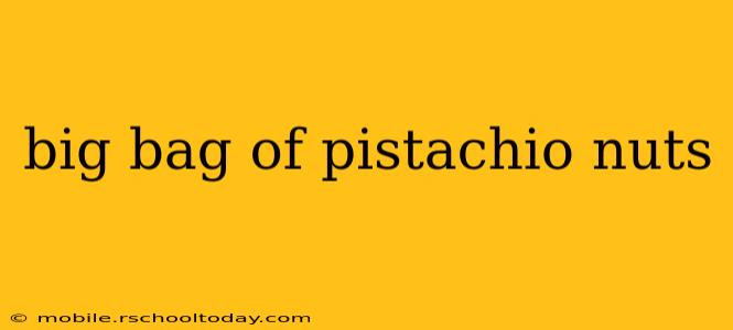 big bag of pistachio nuts