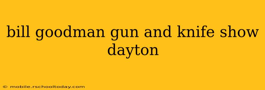 bill goodman gun and knife show dayton