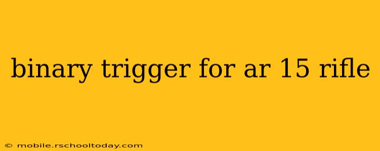 binary trigger for ar 15 rifle