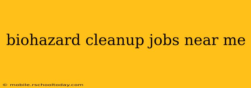 biohazard cleanup jobs near me