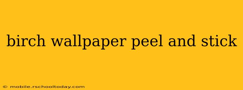 birch wallpaper peel and stick