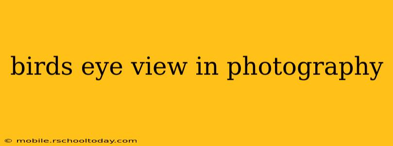 birds eye view in photography