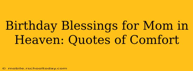 Birthday Blessings for Mom in Heaven: Quotes of Comfort