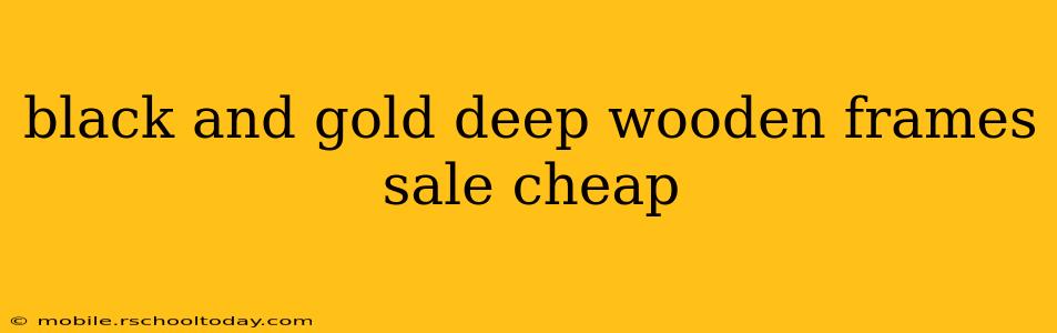 black and gold deep wooden frames sale cheap