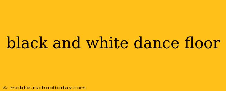 black and white dance floor