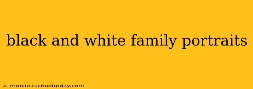 black and white family portraits