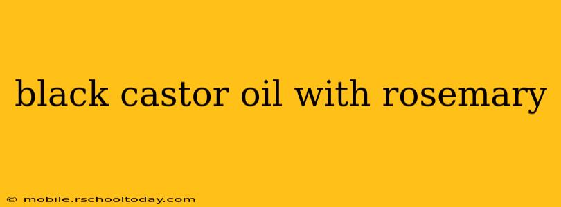 black castor oil with rosemary