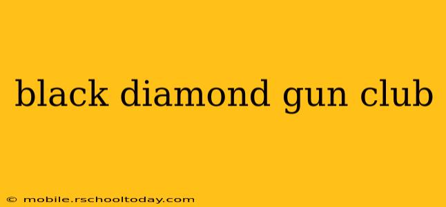 black diamond gun club