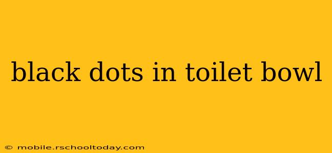 black dots in toilet bowl