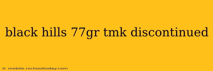 black hills 77gr tmk discontinued