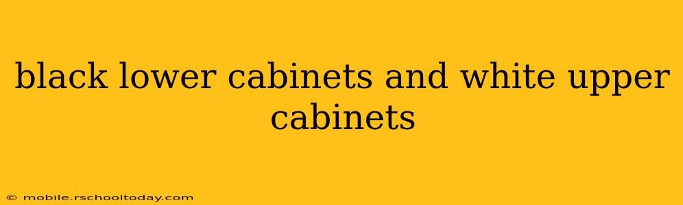 black lower cabinets and white upper cabinets