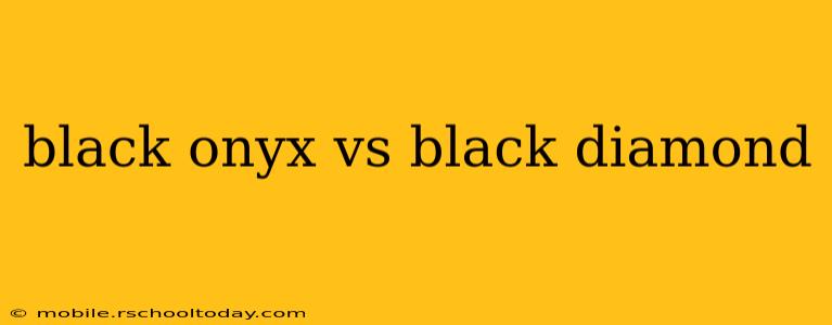 black onyx vs black diamond
