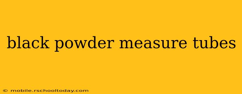 black powder measure tubes
