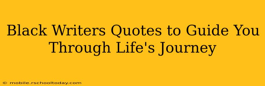 Black Writers Quotes to Guide You Through Life's Journey