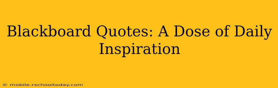 Blackboard Quotes: A Dose of Daily Inspiration