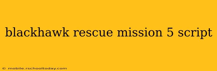 blackhawk rescue mission 5 script