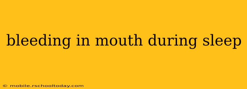 bleeding in mouth during sleep