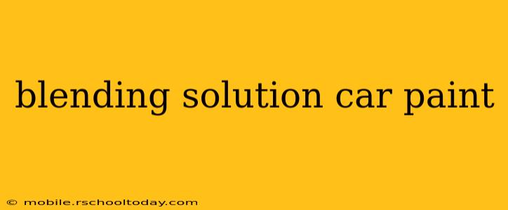 blending solution car paint