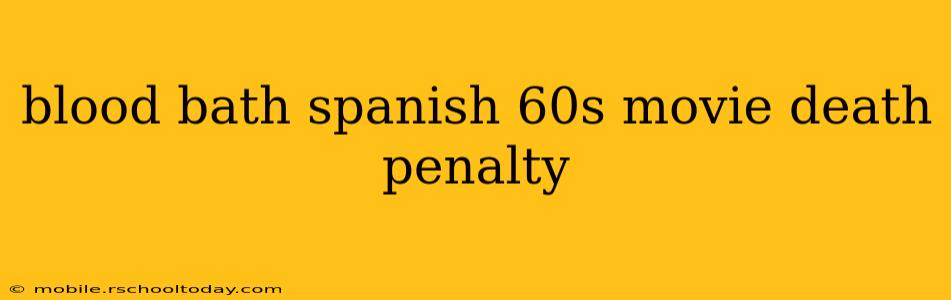 blood bath spanish 60s movie death penalty