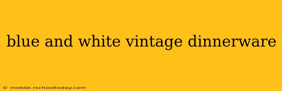 blue and white vintage dinnerware