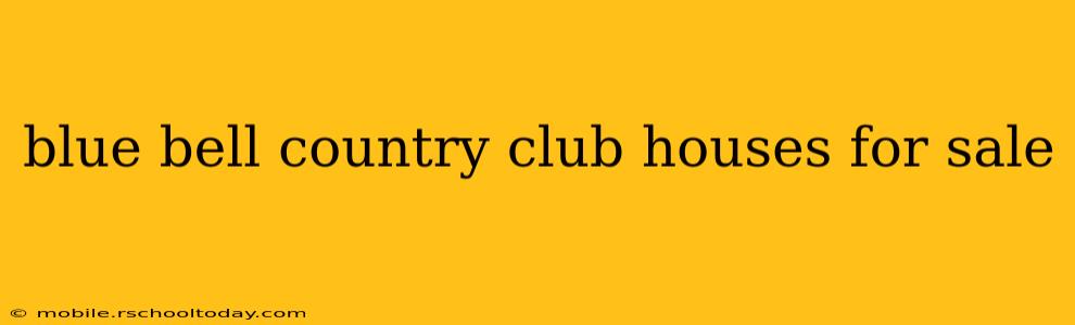 blue bell country club houses for sale