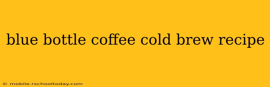 blue bottle coffee cold brew recipe