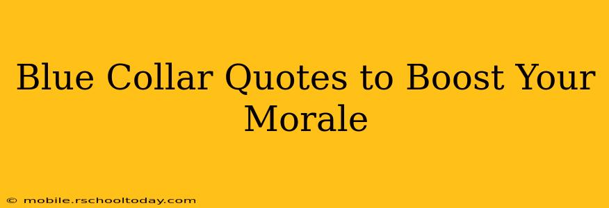 Blue Collar Quotes to Boost Your Morale